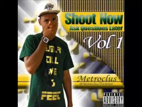 Video: Metroclus - Shoot Now Ask Questions Later Vol 1